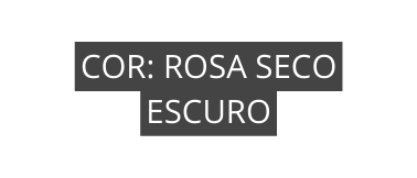 COR ROSA SECO ESCURO